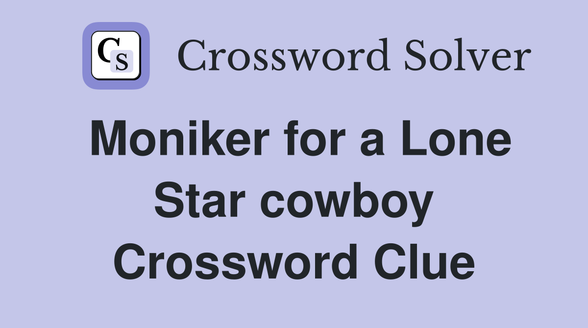 Moniker for a Lone Star cowboy Crossword Clue