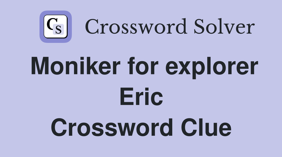 Moniker for explorer Eric Crossword Clue
