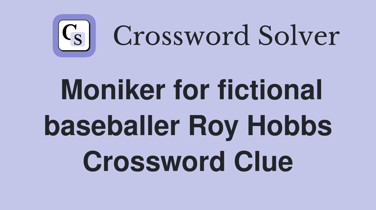 Moniker for fictional baseballer Roy Hobbs Crossword Clue
