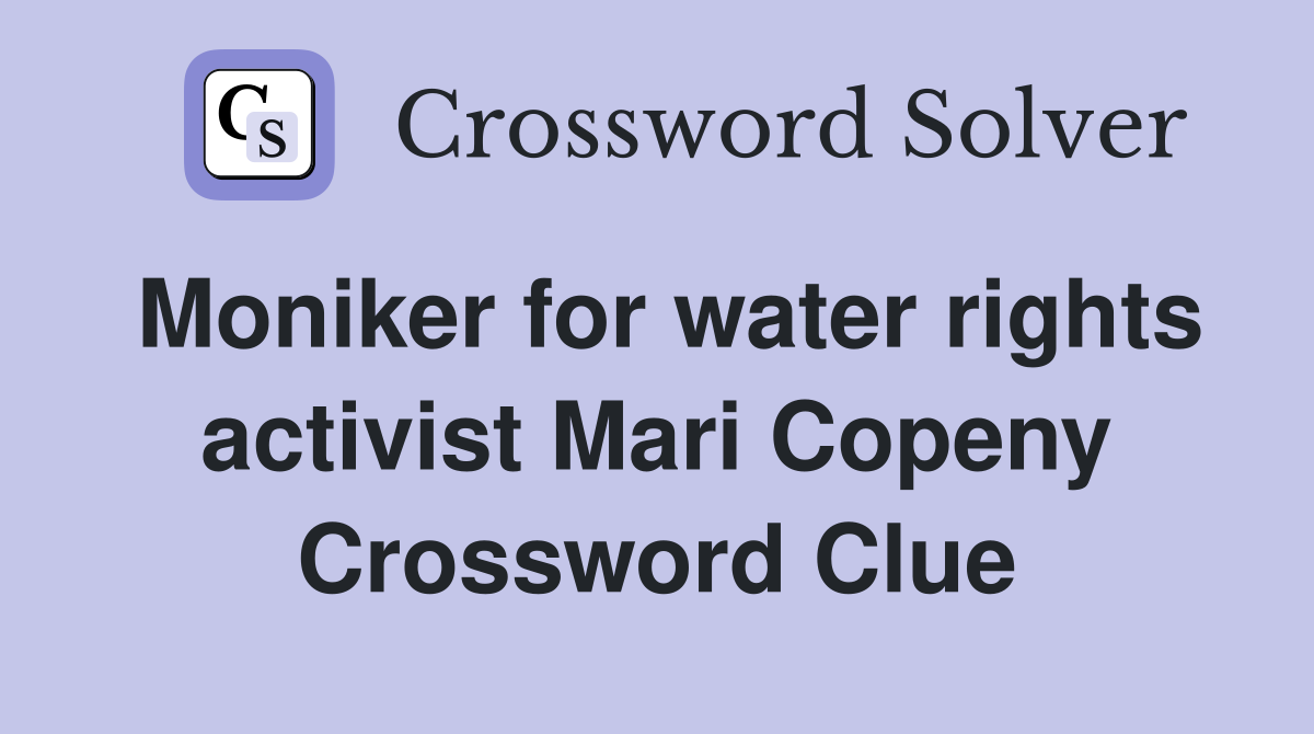 Moniker for water rights activist Mari Copeny Crossword Clue