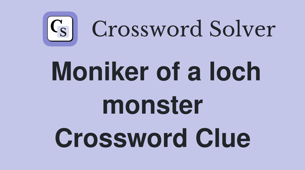 Moniker of a loch monster Crossword Clue