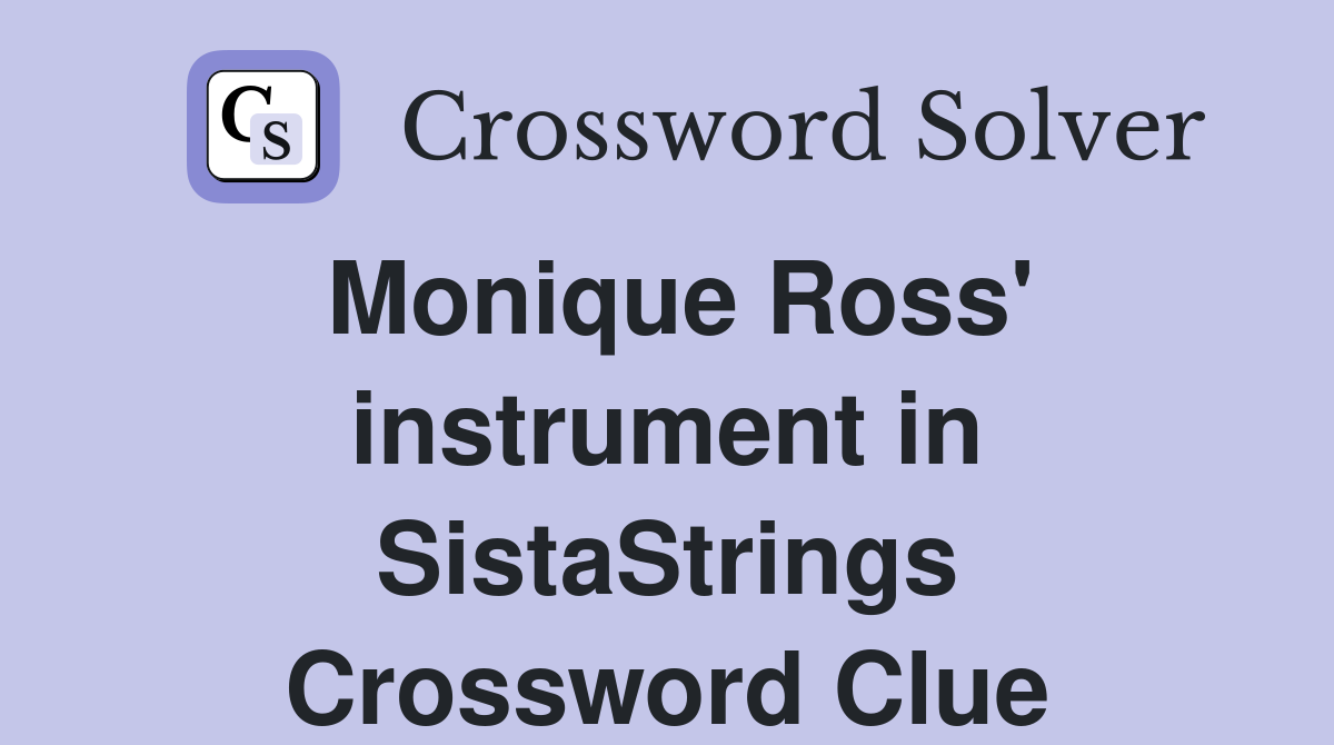 Monique Ross' instrument in SistaStrings Crossword Clue