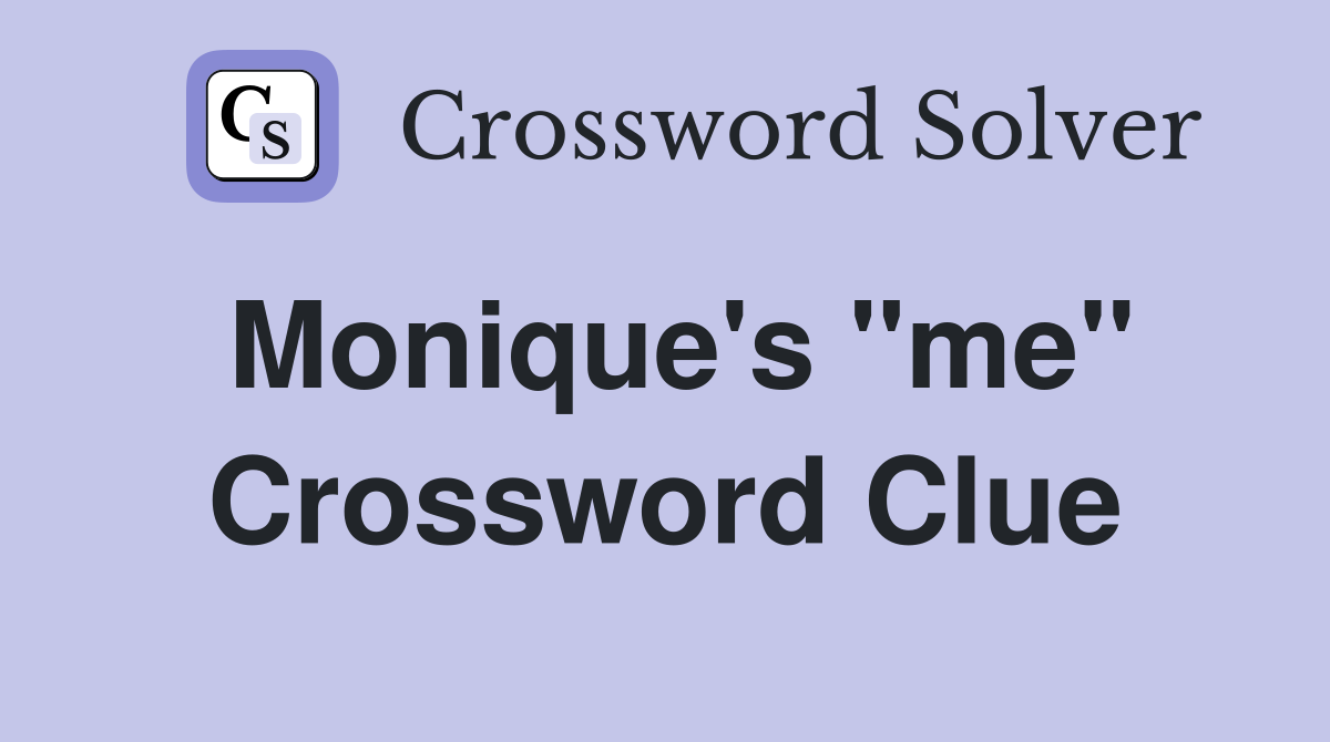 Monique's ''me'' Crossword Clue