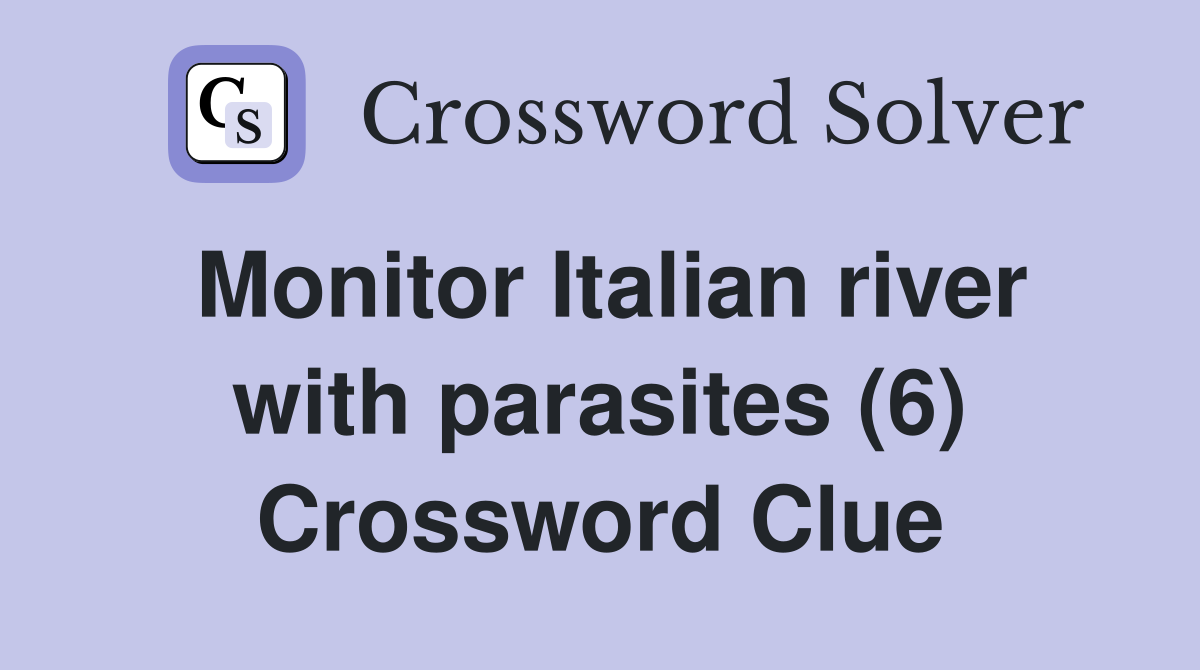 Monitor Italian river with parasites (6) Crossword Clue