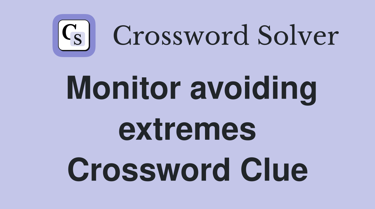 Monitor avoiding extremes Crossword Clue
