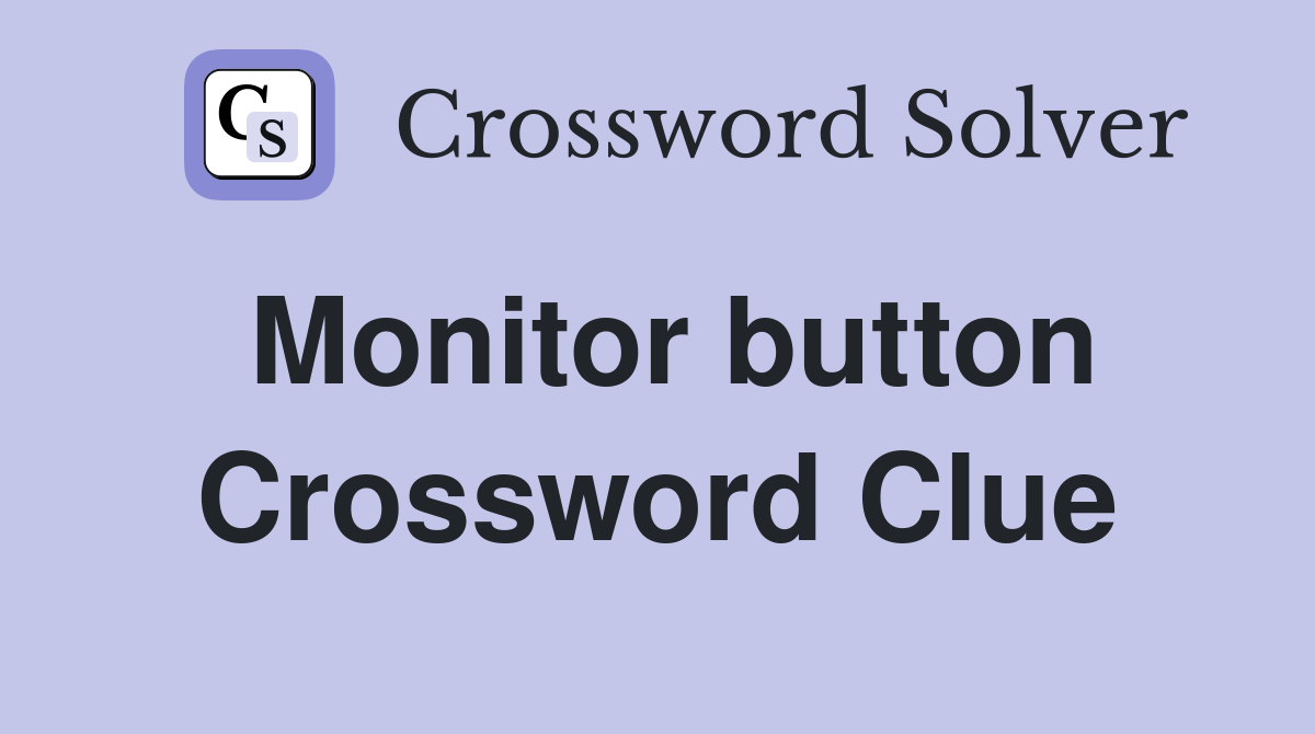 Monitor button Crossword Clue