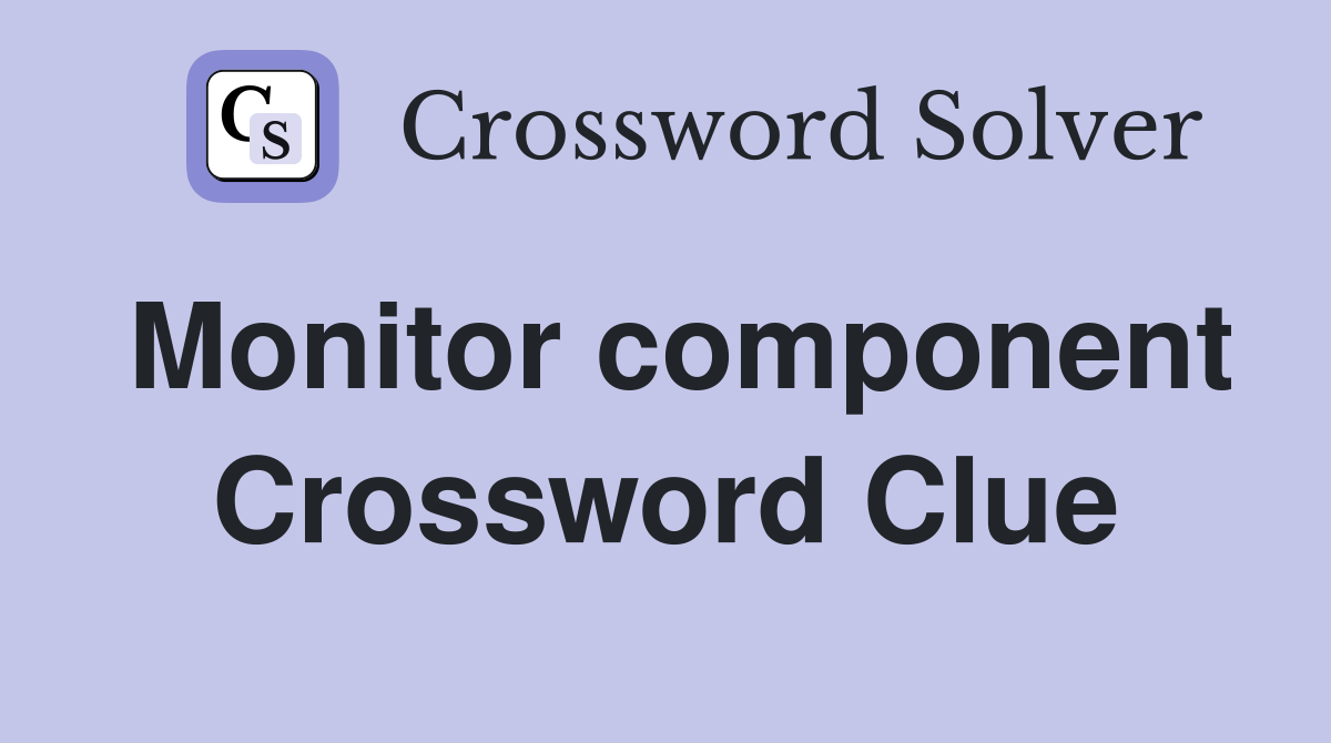Monitor component Crossword Clue