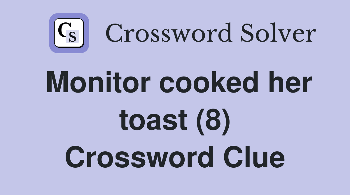 Monitor cooked her toast (8) Crossword Clue