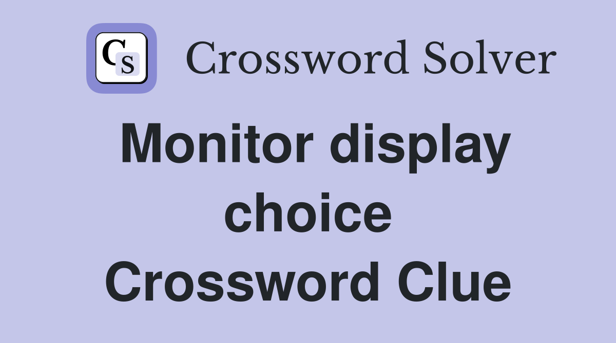 Monitor display choice Crossword Clue