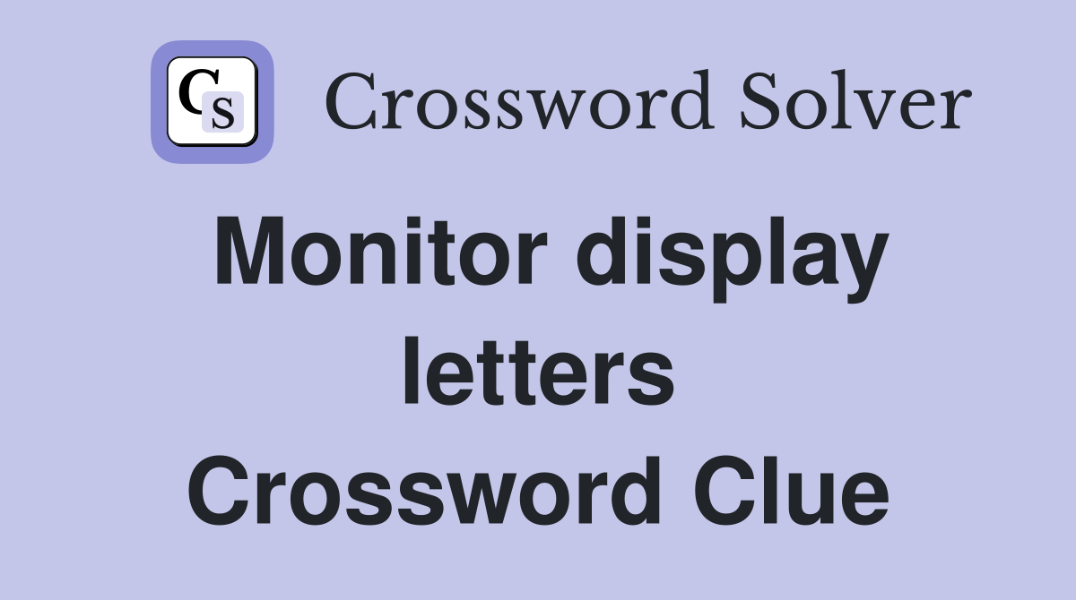 Monitor display letters Crossword Clue