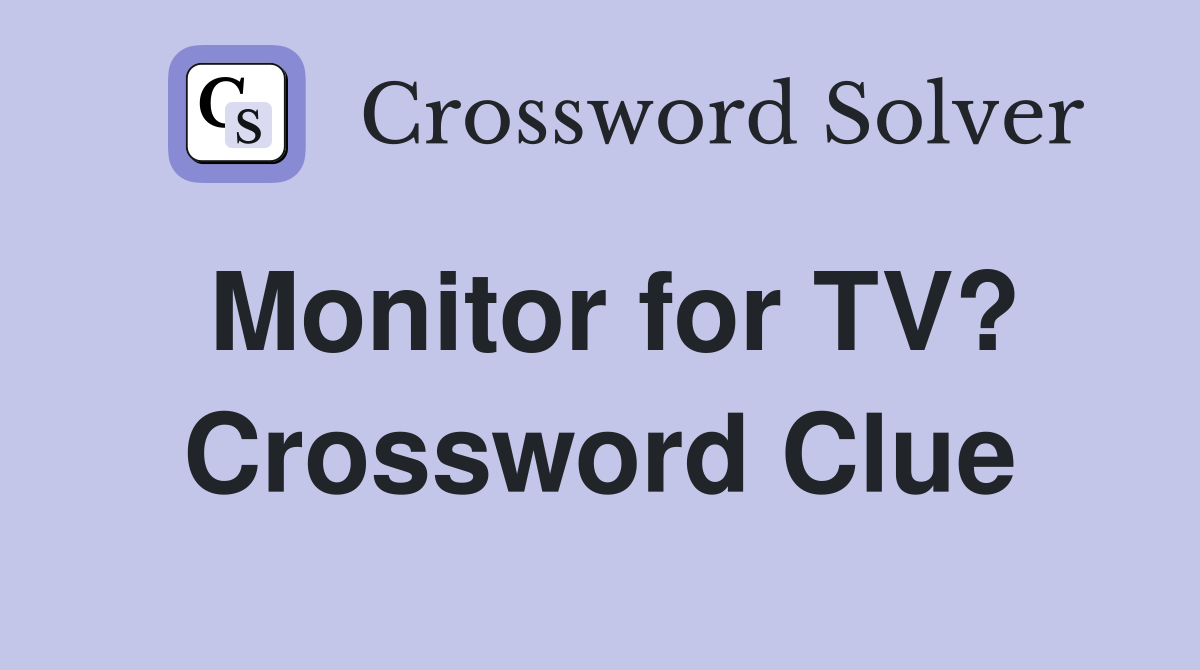 Monitor for TV? Crossword Clue