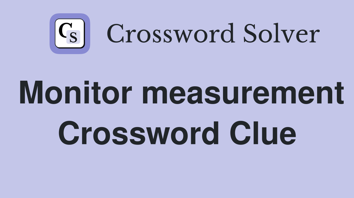 Monitor measurement Crossword Clue