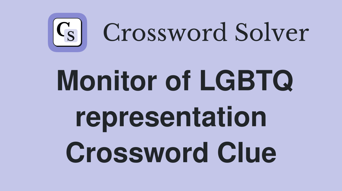 Monitor of LGBTQ representation Crossword Clue