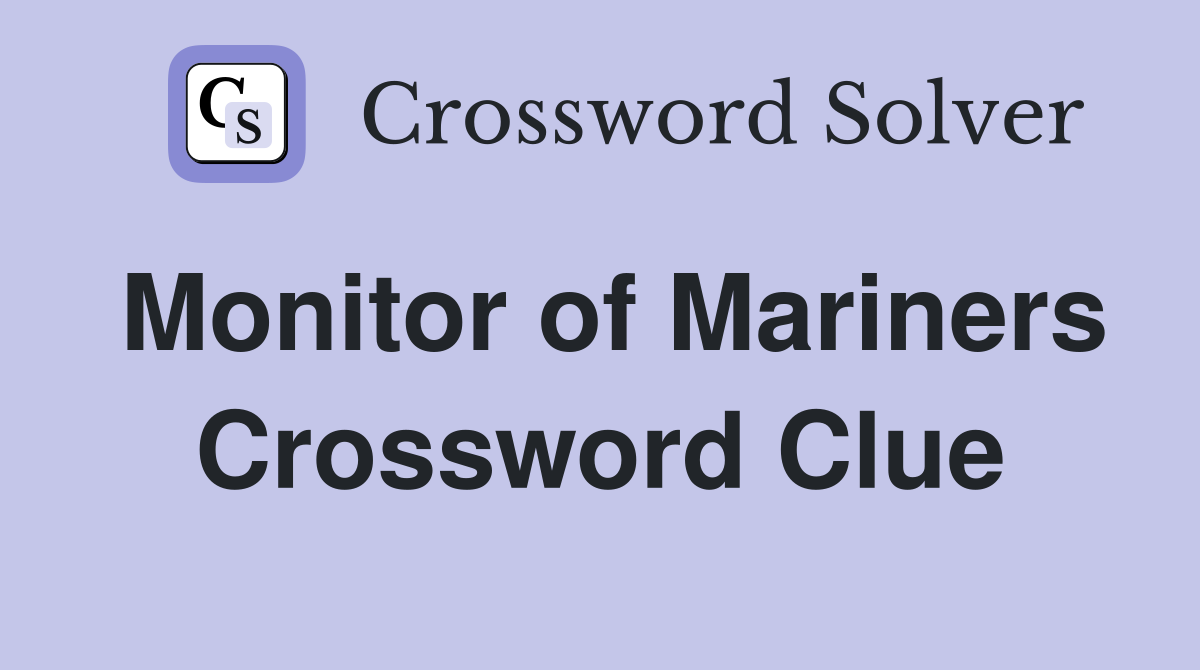 Monitor of Mariners Crossword Clue