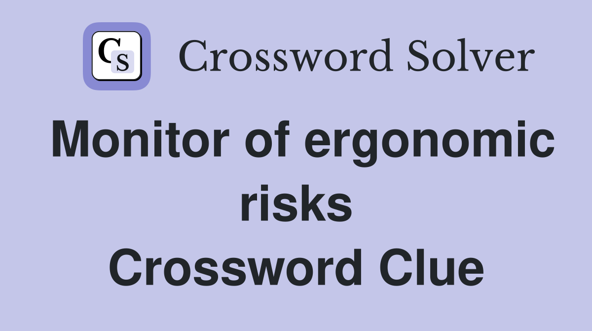 Monitor of ergonomic risks Crossword Clue