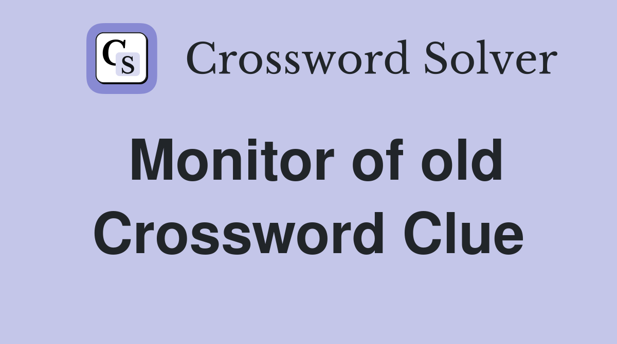 Monitor of old Crossword Clue