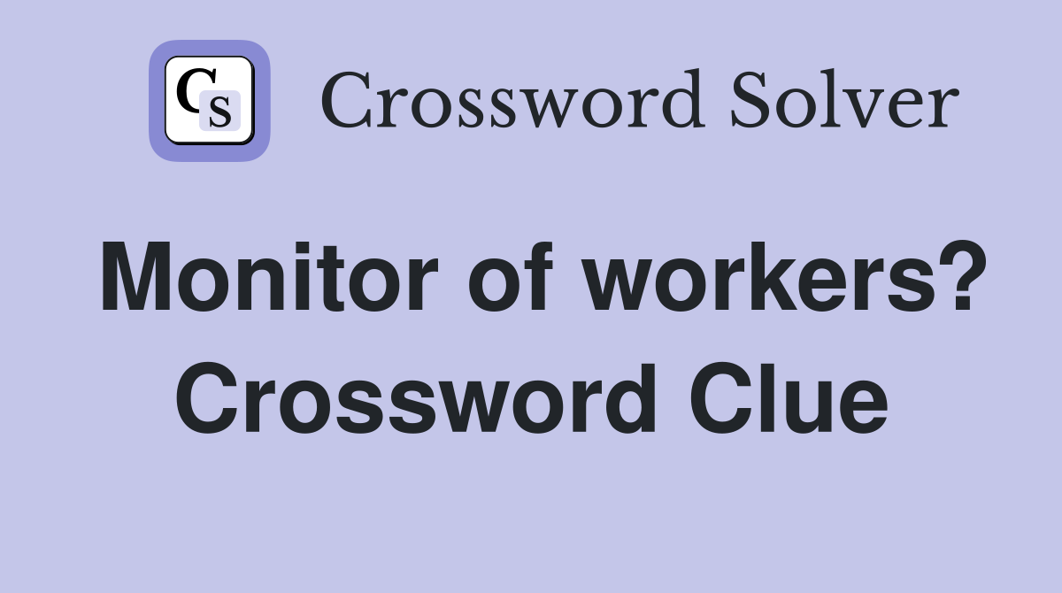 Monitor of workers? Crossword Clue