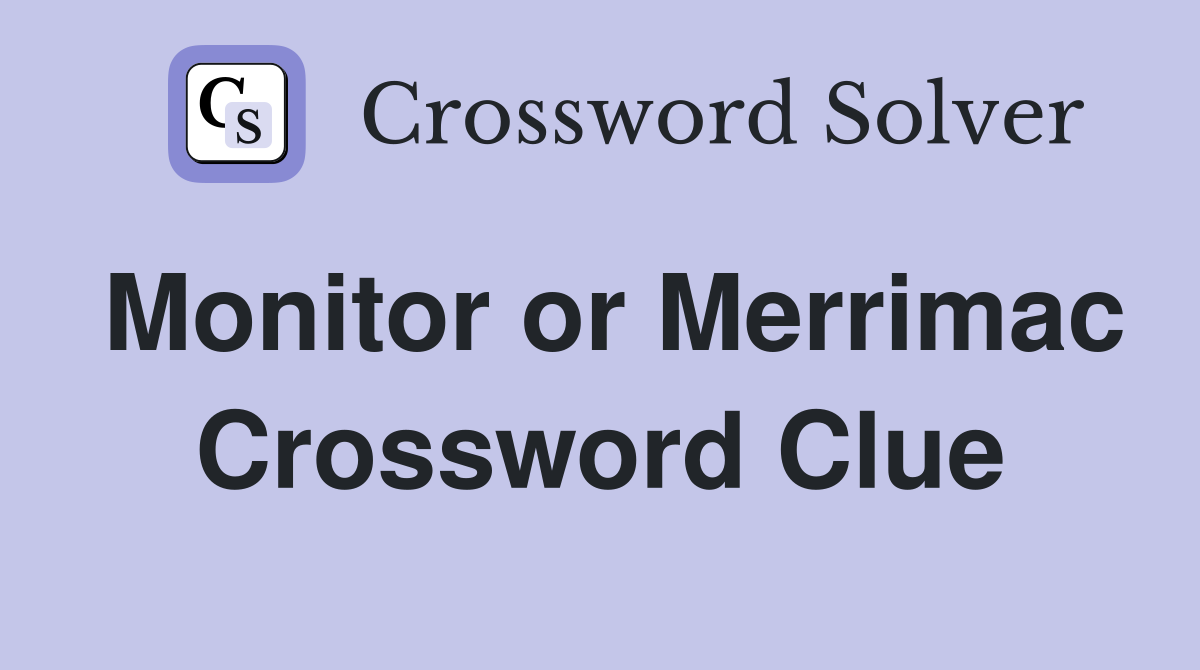 Monitor or Merrimac Crossword Clue