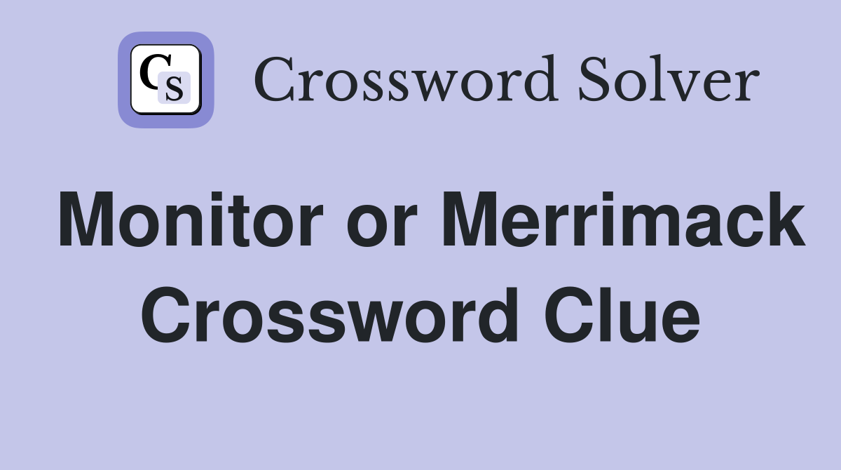 Monitor or Merrimack Crossword Clue