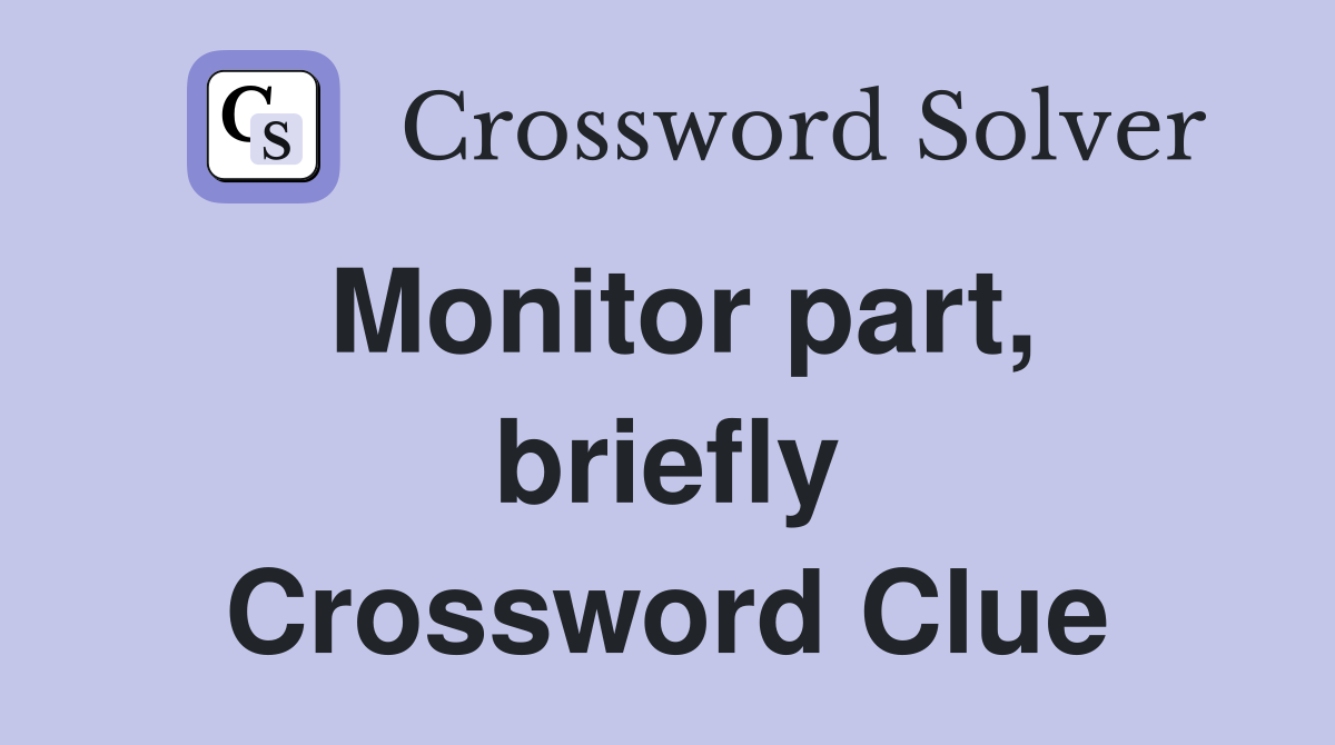Monitor part, briefly Crossword Clue