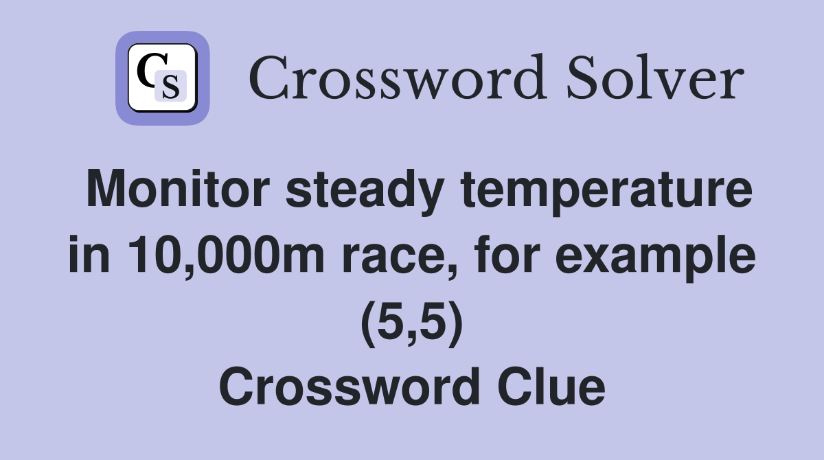 Monitor steady temperature in 10,000m race, for example (5,5) Crossword Clue