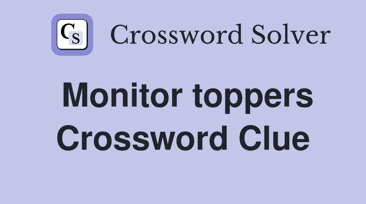 Monitor toppers Crossword Clue