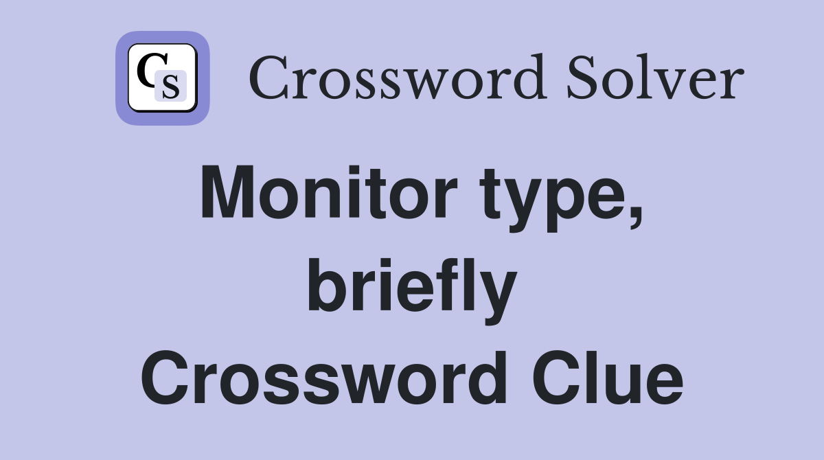 Monitor type, briefly Crossword Clue