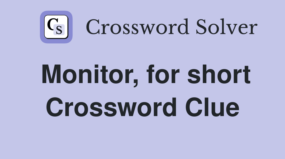 Monitor, for short Crossword Clue