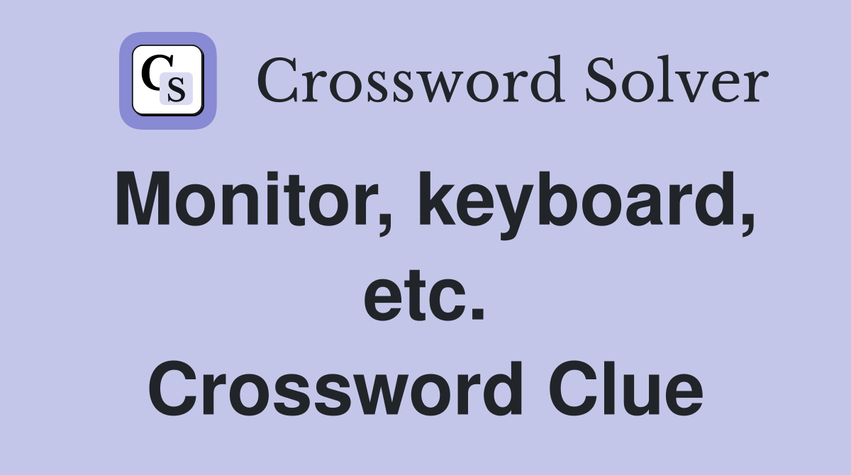 Monitor, keyboard, etc. Crossword Clue