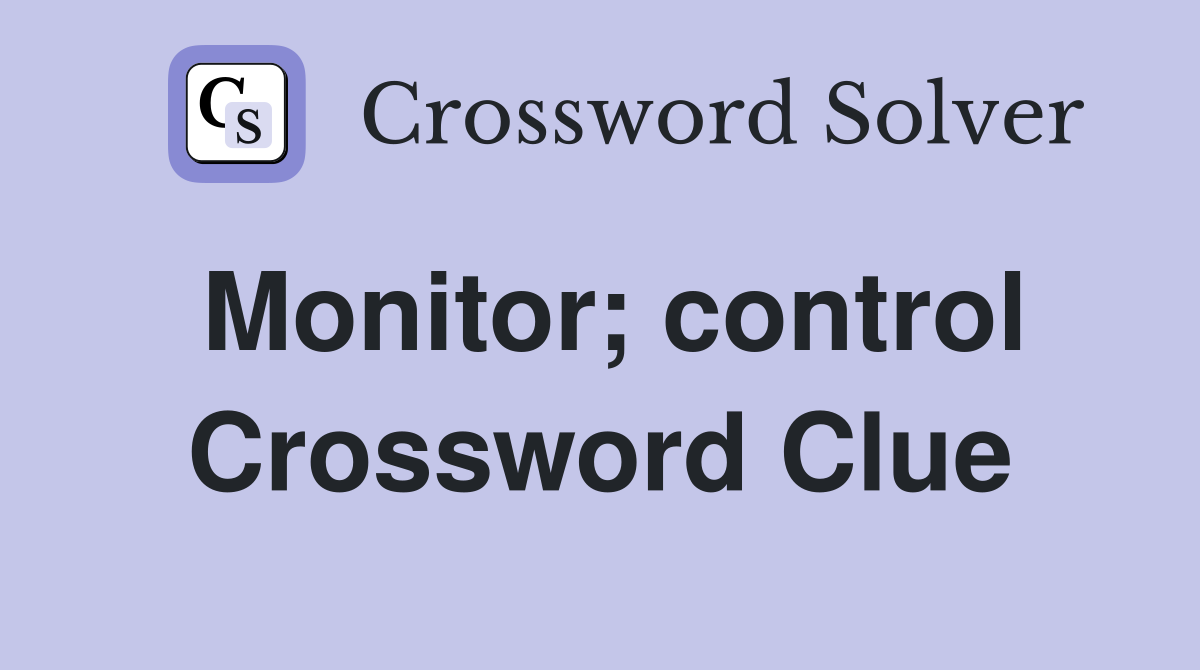 Monitor; control Crossword Clue