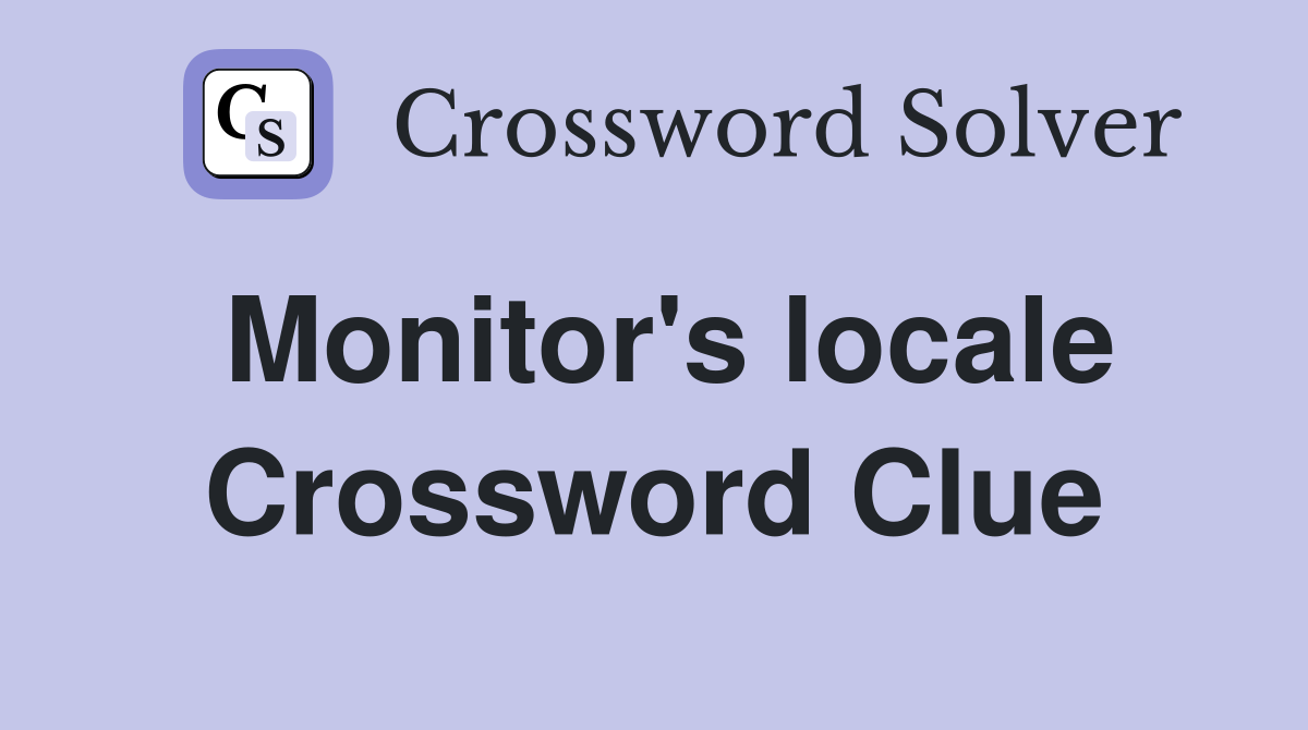 Monitor's locale Crossword Clue