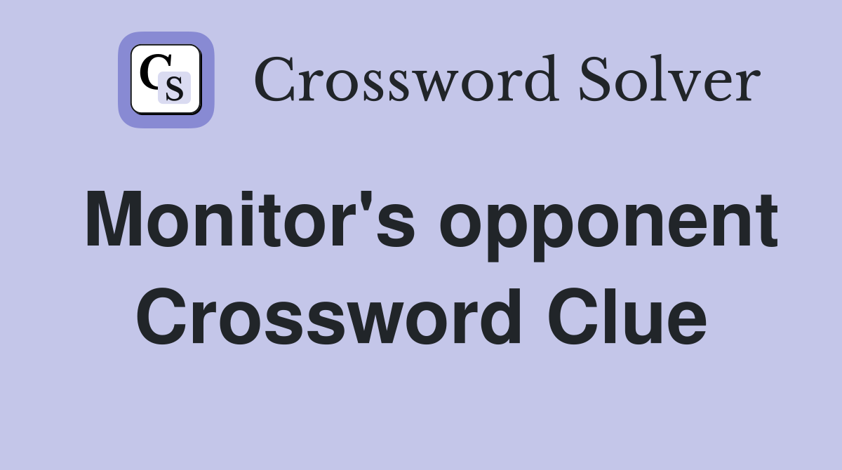 Monitor's opponent Crossword Clue