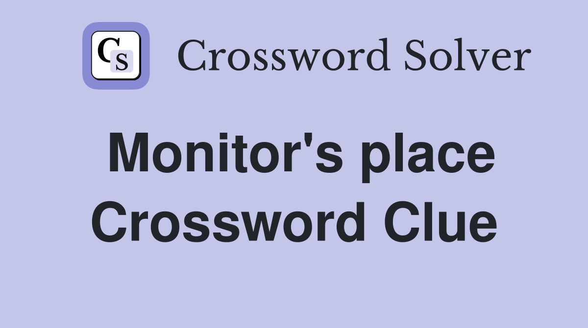 Monitor's place Crossword Clue