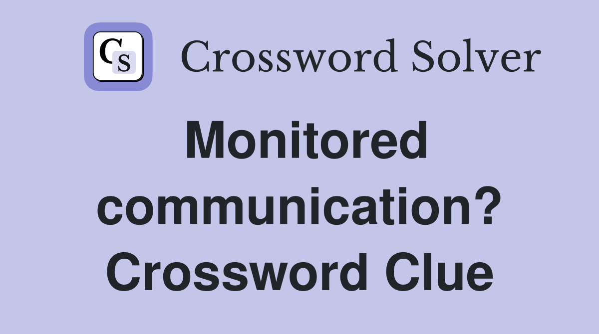 Monitored communication? Crossword Clue