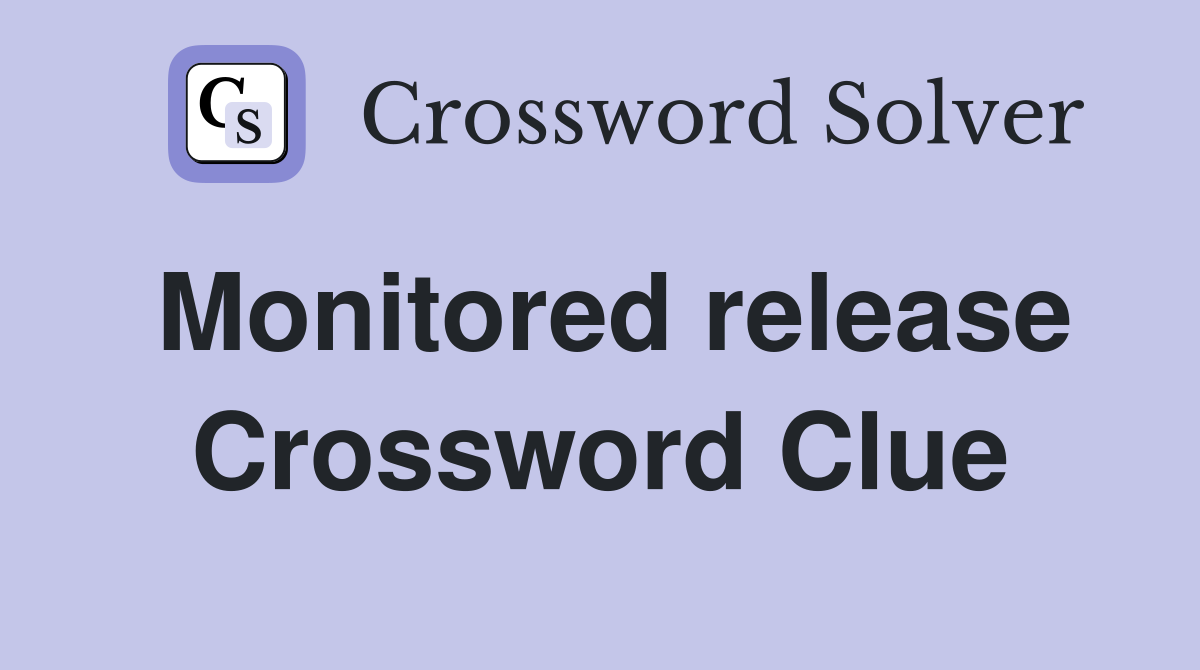 Monitored release Crossword Clue