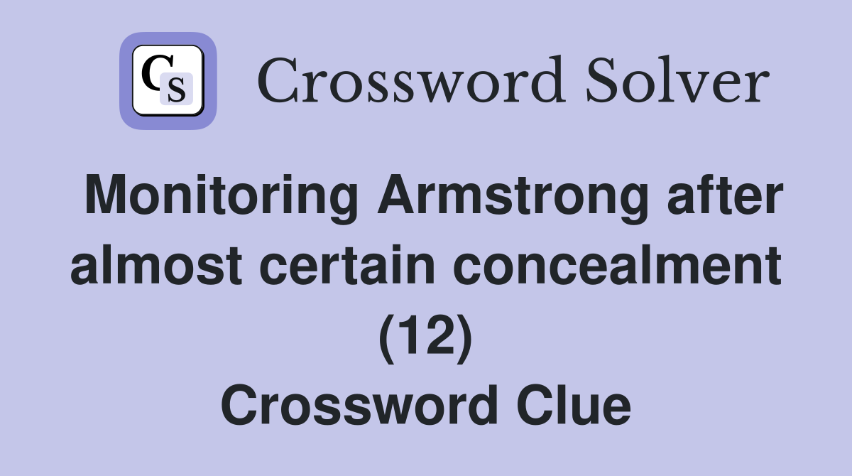 Monitoring Armstrong after almost certain concealment (12) Crossword Clue