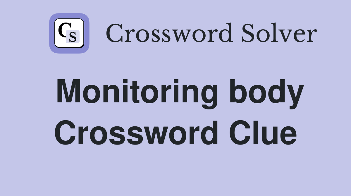 Monitoring body Crossword Clue