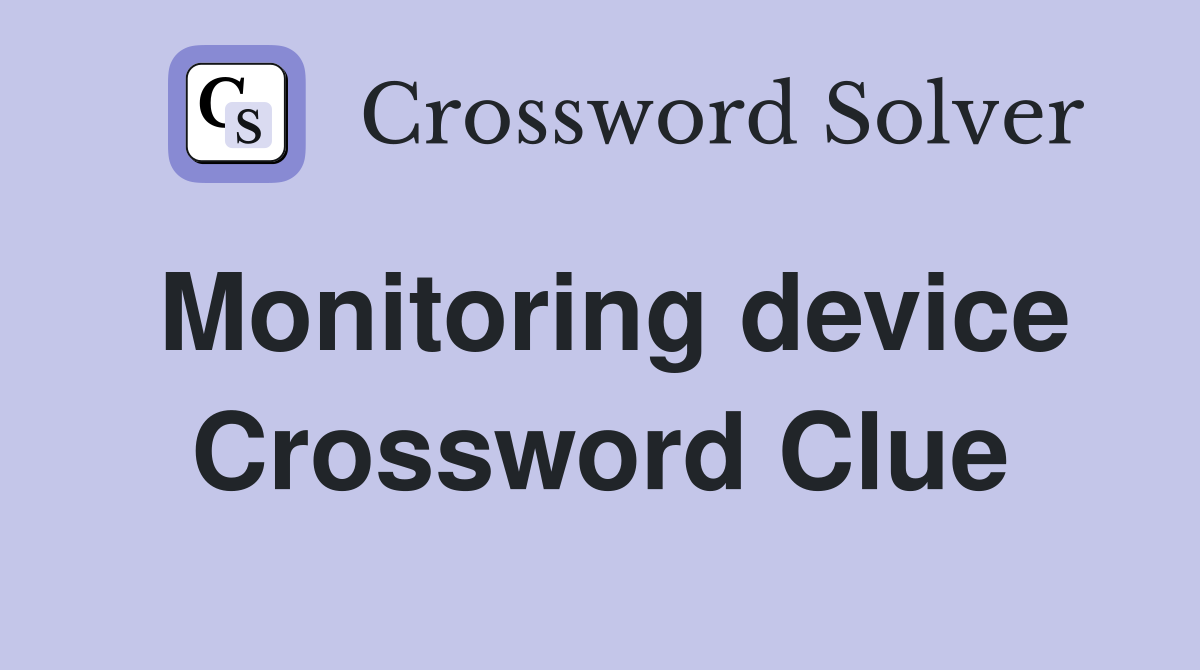 Monitoring device Crossword Clue