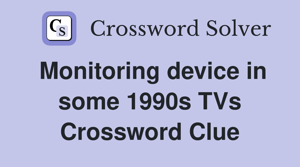 Monitoring device in some 1990s TVs Crossword Clue
