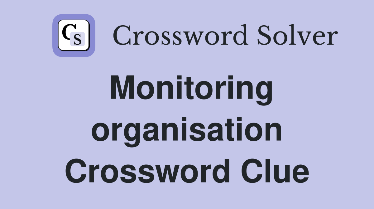 Monitoring organisation Crossword Clue