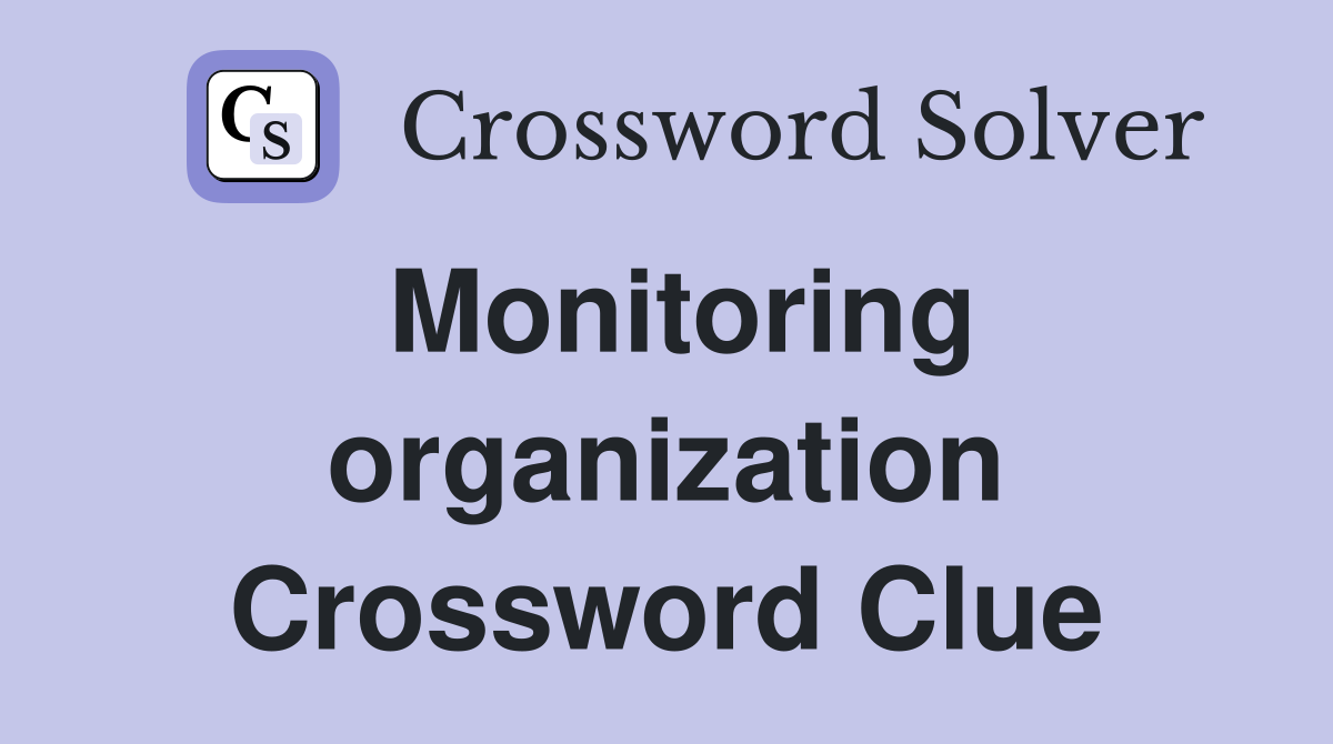 Monitoring organization Crossword Clue