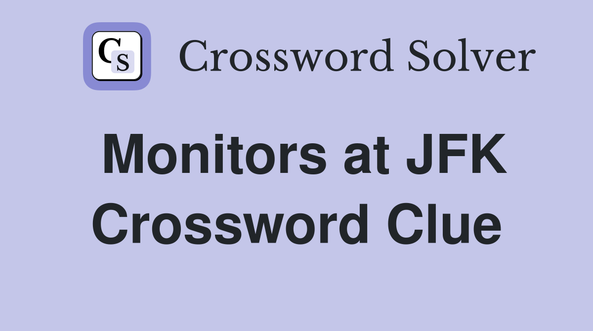 Monitors at JFK Crossword Clue