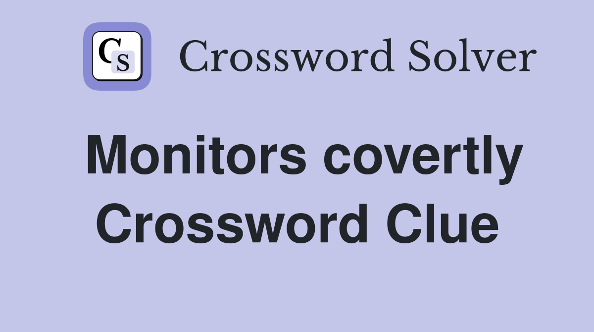 Monitors covertly Crossword Clue