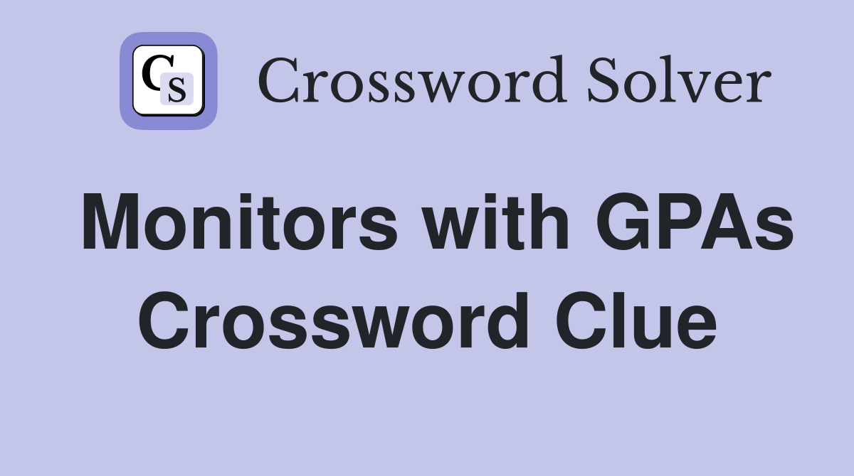 Monitors with GPAs Crossword Clue