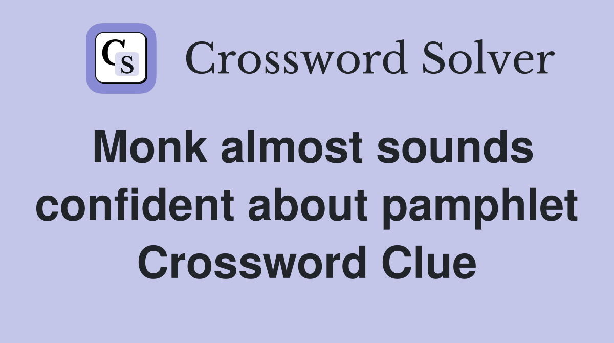 Monk almost sounds confident about pamphlet Crossword Clue