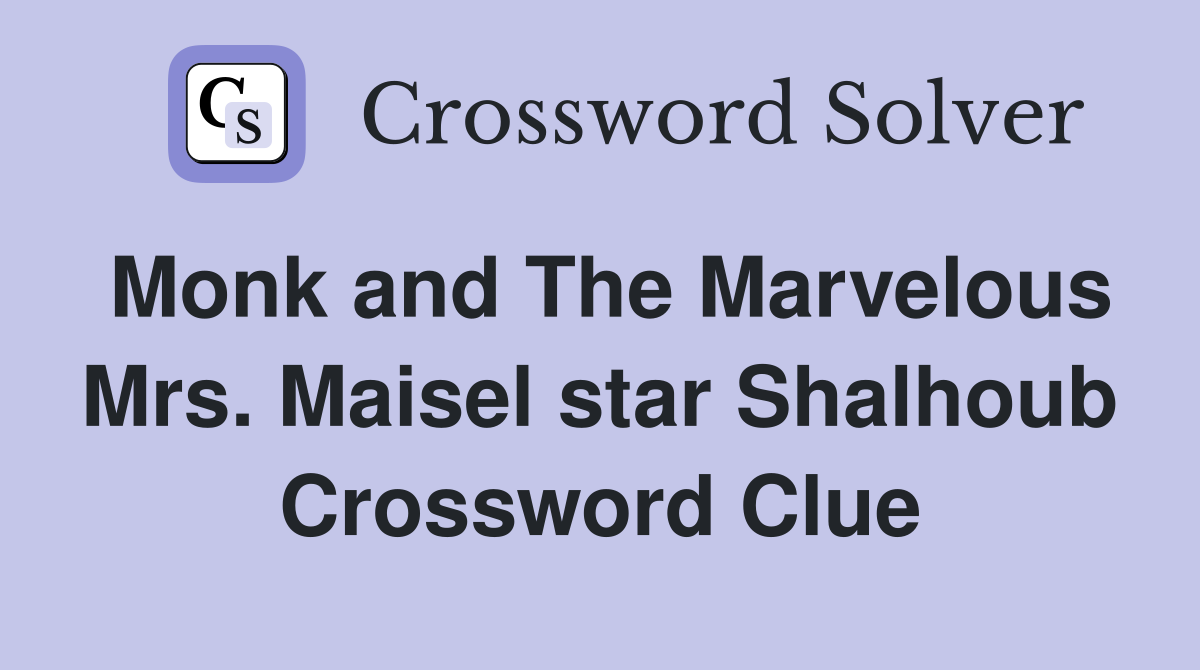 Monk and The Marvelous Mrs. Maisel star Shalhoub Crossword Clue