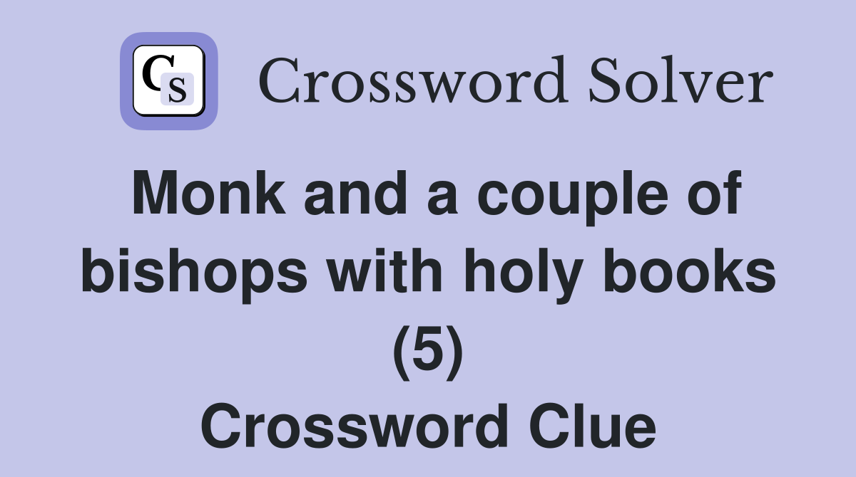 Monk and a couple of bishops with holy books (5) Crossword Clue