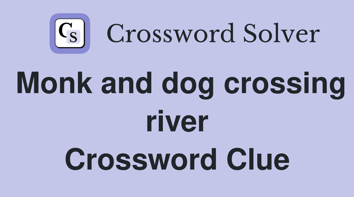 Monk and dog crossing river Crossword Clue