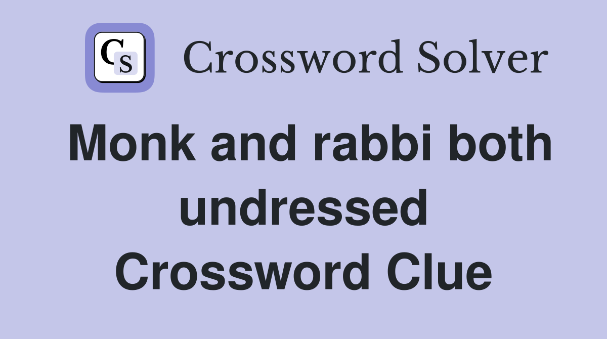 Monk and rabbi both undressed Crossword Clue