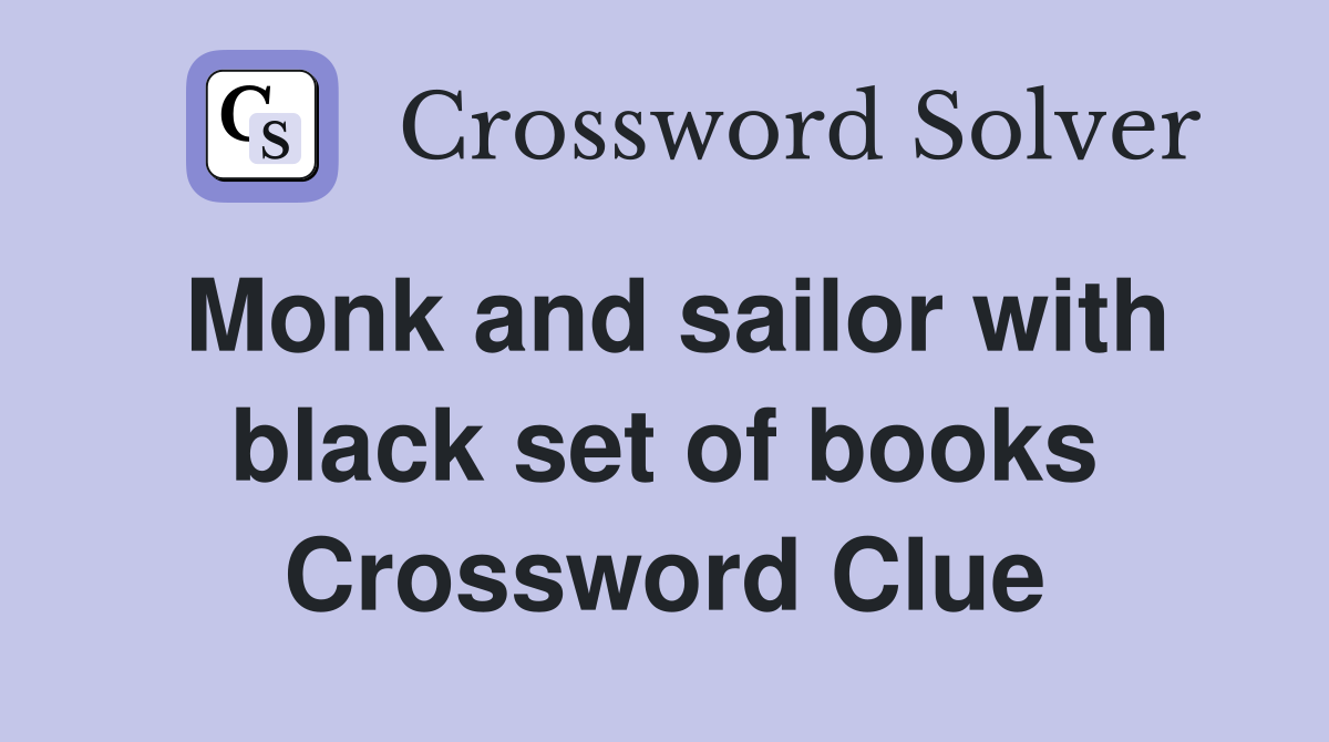 Monk and sailor with black set of books Crossword Clue